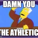 damn you | DAMN YOU; THE ATHLETIC! | image tagged in damn you | made w/ Imgflip meme maker