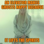 Dumbledore's Spirit | AN ELEVATOR MAKES GHOSTS HAPPY BECAUSE; IT LIFTS THE SPIRITS | image tagged in dumbledore's spirit | made w/ Imgflip meme maker