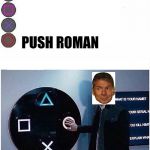 Connor pushes button | PUSH ROMAN | image tagged in connor pushes button,wwe,roman reigns,vince mcmahon,douchebag | made w/ Imgflip meme maker