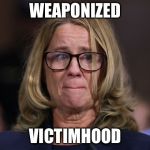 Locked and loaded | WEAPONIZED; VICTIMHOOD | image tagged in christine blasey ford,victim,brett kavanaugh,memes | made w/ Imgflip meme maker