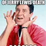 Jerry Lewis | CELEBRATING 1 YEARS OF JERRY LEWIS DEATH; R.E.S.P.E.C.T | image tagged in jerry lewis | made w/ Imgflip meme maker