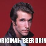 Happy Days | THE ORIGINAL "BEER DRINKER" | image tagged in happy days | made w/ Imgflip meme maker