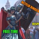 Why is it so addictive? | NETFLIX BINGEING; RESPONSIBILITIES; FREE TIME | image tagged in knight protecting princess,memes,netflix,free time,responsibilities | made w/ Imgflip meme maker