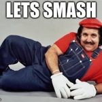 Pervert Mario | LETS SMASH | image tagged in pervert mario | made w/ Imgflip meme maker