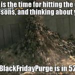 It's a dog eat dog world.  No pain, no gain. lol | Now is the time for hitting the gym, MMA lessons, and thinking about your will. The #BlackFridayPurge is in 52 days. | image tagged in black friday at walmart | made w/ Imgflip meme maker