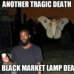 sneak attack moth | ANOTHER TRAGIC DEATH; OF A BLACK MARKET LAMP DEALER. | image tagged in mothra in the graveyard,memes | made w/ Imgflip meme maker