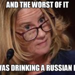 Dr. Ford | AND THE WORST OF IT; HE WAS DRINKING A RUSSIAN BEER | image tagged in dr ford | made w/ Imgflip meme maker