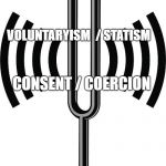 VIBRATIONS | VOLUNTARYISM  / STATISM; CONSENT / COERCION | image tagged in vibrations | made w/ Imgflip meme maker