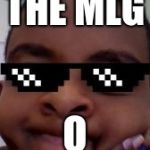 The MLG O | THE MLG; O | image tagged in the mlg o | made w/ Imgflip meme maker