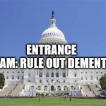 Congress | ENTRANCE EXAM:
RULE OUT DEMENTIA | image tagged in congress,political meme | made w/ Imgflip meme maker