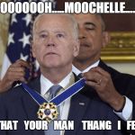 Thoth al Khem | OOOOOOH.....MOOCHELLE.... IS   THAT   YOUR   MAN    THANG   I   FEEL  ? | image tagged in thoth al khem | made w/ Imgflip meme maker