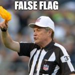 Penalty Flag | FALSE FLAG | image tagged in penalty flag | made w/ Imgflip meme maker