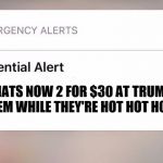 An urgent message from POTUS | MAGA HATS NOW 2 FOR $30 AT TRUMP.COM, GET THEM WHILE THEY'RE HOT HOT HOTTTT!!! | image tagged in presidential alert,sale,trump,urgent,flarp,memes | made w/ Imgflip meme maker