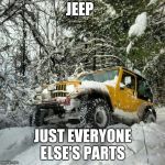What jeep stands for | JEEP; JUST EVERYONE ELSE'S PARTS | image tagged in jeep meme | made w/ Imgflip meme maker