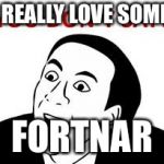 For all those Acai fans out there | I REALLY LOVE SOME; FORTNAR | image tagged in you dont say | made w/ Imgflip meme maker