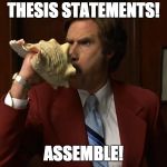 Anchorman Conch | THESIS STATEMENTS! ASSEMBLE! | image tagged in anchorman conch | made w/ Imgflip meme maker
