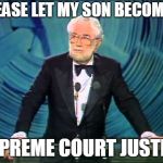 Foster Brooks  | PLEASE LET MY SON BECOME A; SUPREME COURT JUSTICE | image tagged in foster brooks | made w/ Imgflip meme maker