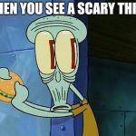 oof | WHEN YOU SEE A SCARY THING | image tagged in oof,halloween,memes | made w/ Imgflip meme maker