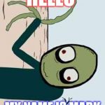 salad fingers | HELLO; MY NAME IS MARK | image tagged in salad fingers | made w/ Imgflip meme maker