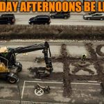Hold On a Little Longer My Dudes! It's Almost Friday! ( Bad Construction Week: a DrSarcasm Event Oct. 1-7) | FRIDAY AFTERNOONS BE LIKE: | image tagged in bad construction week,lol,lmao,bored,memes | made w/ Imgflip meme maker