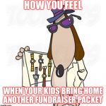 Coat seller | HOW YOU FEEL; WHEN YOUR KIDS BRING HOME ANOTHER FUNDRAISER PACKET | image tagged in coat seller | made w/ Imgflip meme maker
