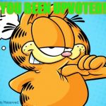 Approving Garfield ( upvote week!) | YOU BEEN UPVOTED! | image tagged in approving  garfield,upvote week | made w/ Imgflip meme maker