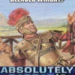 When people buy expensive blended whisky  | BLENDED WHISKY? | image tagged in absolutely barbaric | made w/ Imgflip meme maker