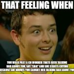 that feeling when | THAT FEELING WHEN; YOU WALK PAST A CO WORKER THATS BEEN TALKING BAD ABOUT YOU, SAY "LIAR" AND SHE STARTS CRYING BECAUSE SHE KNOWS YOU CAUGHT HER TALKING BAD ABOUT YOU. | image tagged in that feeling when | made w/ Imgflip meme maker
