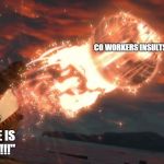 No u | CO WORKERS INSULTS; ME WHEN MY ONLY RESPONSE IS "YOUR MOTHER!!!" | image tagged in no u | made w/ Imgflip meme maker
