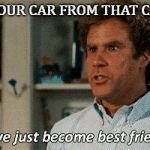Step Brothers | YOU BOUGHT YOUR CAR FROM THAT CAR PLACE TOO? | image tagged in step brothers | made w/ Imgflip meme maker