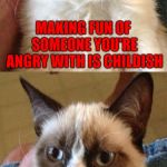 Just don't get seen!!! | MAKING FUN OF SOMEONE YOU'RE ANGRY WITH IS CHILDISH; BE AN ADULT AND HIT THEM WITH YOUR CAR | image tagged in grumpy cat 2x smile,memes,grumpy cat,funny,cats,revenge | made w/ Imgflip meme maker