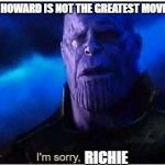 Thanos | WHEN YOU REALIZE RON HOWARD IS NOT THE GREATEST MOVIE DIRECTOR OF ALL TIME; RICHIE | image tagged in thanos | made w/ Imgflip meme maker