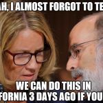 Where we're going.... we don't need truth | OH YEAH, I ALMOST FORGOT TO TELL YOU; WE CAN DO THIS IN CALIFORNIA 3 DAYS AGO IF YOU WANT | image tagged in christine ford,back to the future | made w/ Imgflip meme maker