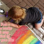 Make it that kind of day | You can make it any kind of day you like | image tagged in child painting sidewalk rainbow,child,rainbow,good day | made w/ Imgflip meme maker