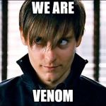 Venom parker | WE ARE; VENOM | image tagged in venom parker | made w/ Imgflip meme maker
