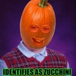 Bad Luck Pumpkin | IDENTIFIES AS ZUCCHINI | image tagged in bad luck pumpkin,vegetables,pumpkin,gender,bad luck brian,food | made w/ Imgflip meme maker