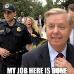 My job here is done | MY JOB HERE IS DONE | image tagged in lindsey graham thug life,political meme,funny memes,crying | made w/ Imgflip meme maker