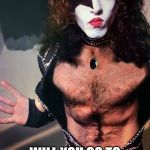 Paul Stanley | PAUL STANLEY, WILL YOU GO TO HOMECOMING WITH ME? | image tagged in paul stanley | made w/ Imgflip meme maker