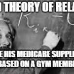 aaA einstine rj rjr rj | SOLVED THEORY OF RELATIVITY; CHOSE HIS MEDICARE SUPPLEMENT PLAN BASED ON A GYM MEMBERSHIP | image tagged in aaa einstine rj rjr rj | made w/ Imgflip meme maker