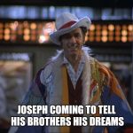 Seinfeld Pimp Kramer | JOSEPH COMING TO TELL HIS BROTHERS HIS DREAMS | image tagged in seinfeld pimp kramer | made w/ Imgflip meme maker