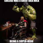 HIDDEN TALENTS? | HAIRDRESSING  AT COMMUNITY COLLEGE WAS A GREAT IDEA HULK; BEING A SUPER-HERO ISN’T FOREVER | image tagged in super heros 2,hairdresser,hulk,careers | made w/ Imgflip meme maker
