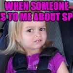 And I'll probably always be this way. | WHEN SOMEONE TALKS TO ME ABOUT SPORTS | image tagged in wtf girl,memes,sports,clueless | made w/ Imgflip meme maker