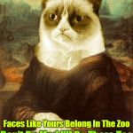 A Repost! A socrates and Craziness_all_the_way event. Oct 5th-8th | Roses Are Red Violets Are Blue Faces Like Yours Belong In The Zoo Don't Be Mad I'll Be There Too Not In A Cage, But Laughing At You | image tagged in grumpy cat mona lisa,memes,grumpy cat weekend,grumpy cat,craziness_all_the_way,repost | made w/ Imgflip meme maker