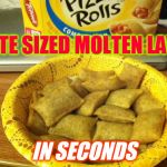 Good Guy Pizza Rolls | BITE SIZED MOLTEN LAVA IN SECONDS | image tagged in memes,good guy pizza rolls | made w/ Imgflip meme maker