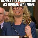 #BELIEVEWOMEN | ALMOST AS FRAUDULENT AS GLOBAL WARMING! | image tagged in believewomen | made w/ Imgflip meme maker