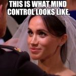 royal wedding | THIS IS WHAT MIND CONTROL LOOKS LIKE. | image tagged in royal wedding | made w/ Imgflip meme maker