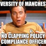 For students brought up on participation trophies | UNIVERSITY OF MANCHESTER; NO CLAPPING POLICY COMPLIANCE OFFICER | image tagged in memes,star trek,clapping,anxiety,manchester,participation trophy | made w/ Imgflip meme maker