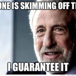 Mens Wearhouse | SOMEONE IS SKIMMING OFF THE TOP; I GUARANTEE IT | image tagged in mens wearhouse | made w/ Imgflip meme maker