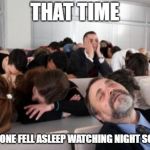 Bored Audience | THAT TIME; EVERYONE FELL ASLEEP WATCHING NIGHT SCHOOL | image tagged in bored audience | made w/ Imgflip meme maker
