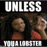 Lobster | YOU | image tagged in lobster | made w/ Imgflip meme maker